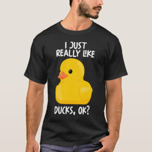 I Just Really Like Ducks Ok T-Shirt