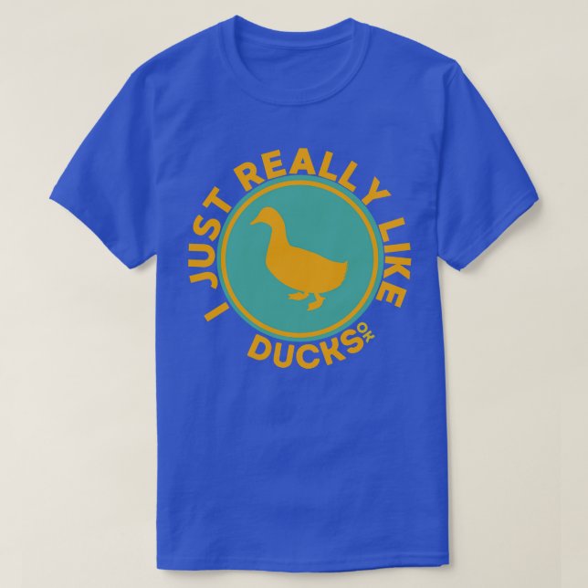 I Just Really Like Ducks Ok T-Shirt (Design Front)