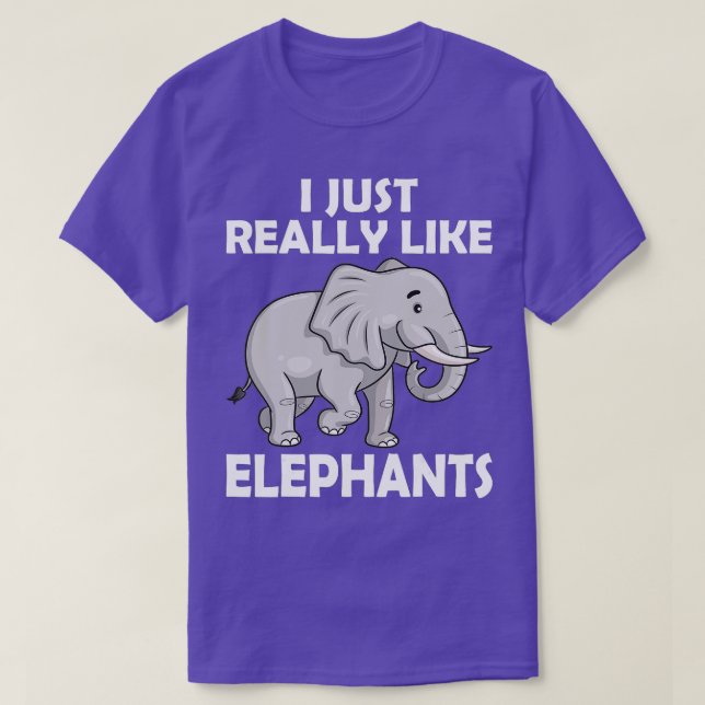 I Just Really Like Elephants Cute circus Elephant  T-Shirt (Design Front)