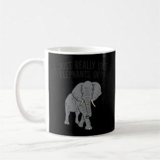I Just Really Like Elephants Ok Love Elephants Coffee Mug