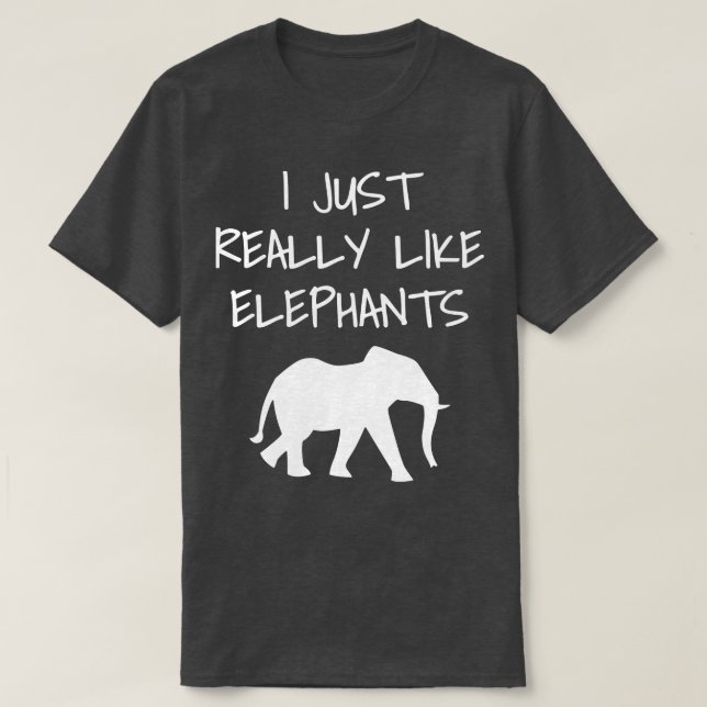 I Just Really Like Elephants T-Shirt (Design Front)