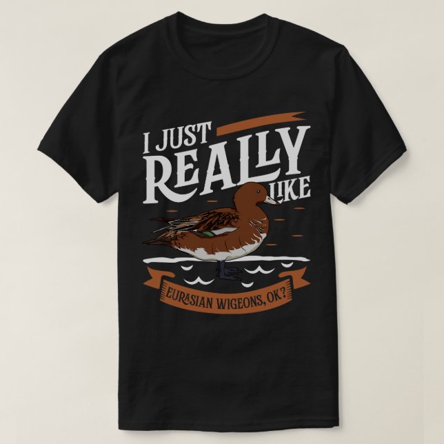 I just really like Eurasian Wigeons T-Shirt (Design Front)