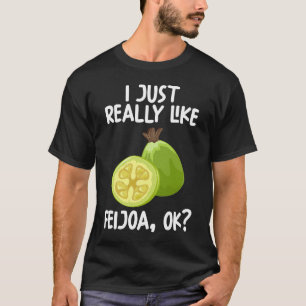 I Just Really Like Feijoa Ok T-Shirt