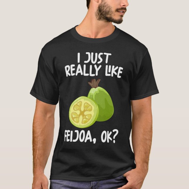 I Just Really Like Feijoa Ok T-Shirt (Front)