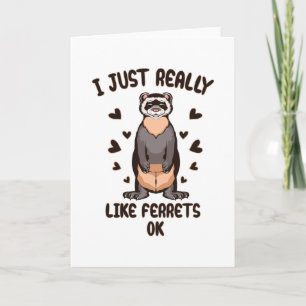 I just really like ferrets, ok? card