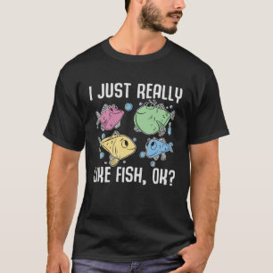 I Just Really Like Fish OK Fish Ocean Aquarium T-Shirt