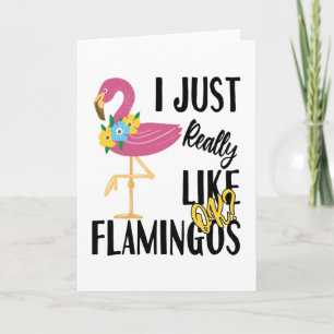 I Just Really Like Flamingos Ok? Card