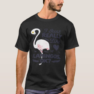 I Just Really Like Flamingos OK T shirt Pink Flami