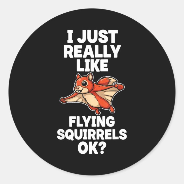 I Just Really Like Flying Squirrels Ok  Classic Round Sticker (Front)