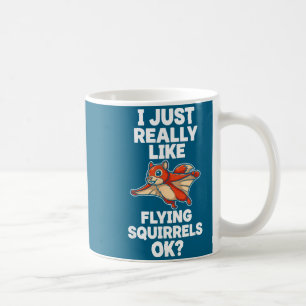 I Just Really Like Flying Squirrels Ok  Coffee Mug