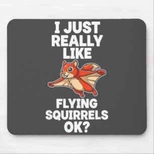 I Just Really Like Flying Squirrels Ok  Mouse Pad
