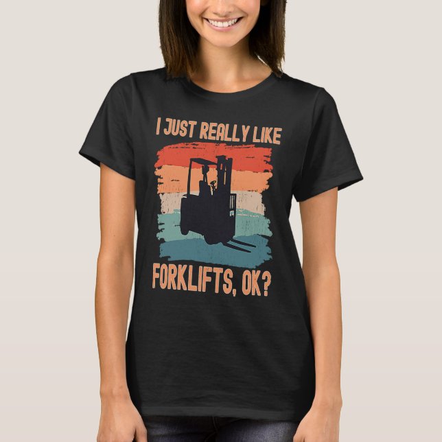 I Just Really Like Forklifts Ok Retro Forklift Dri T-Shirt (Front)