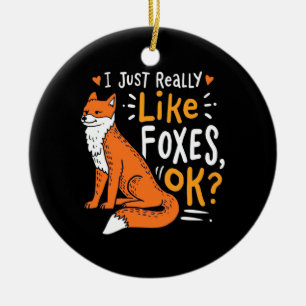 I Just Really Like Foxes Ceramic Ornament