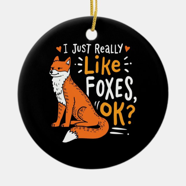I Just Really Like Foxes Ceramic Ornament (Front)
