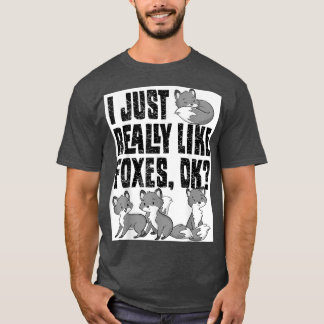I Just Really Like Foxes Ok, Cute Animal Lover, Fu T-Shirt
