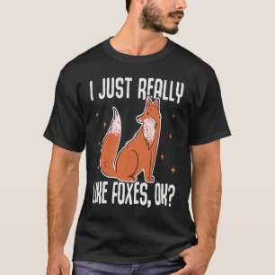 I Just Really Like Foxes OK Fox T-Shirt