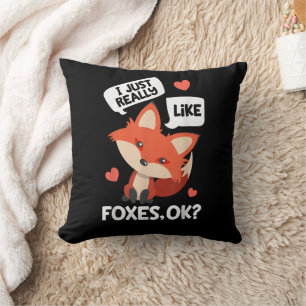 I Just Really Like Foxes OK Funny Fox Lover Cushion