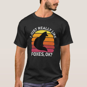 I Just Really Like Foxes OK? - Funny Fox T-Shirt