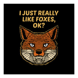 I Just Really Like Foxes Ok Poster