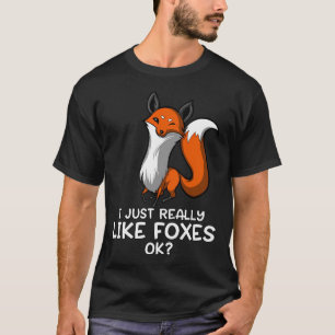 I Just Really Like Foxes OK? T-Shirt