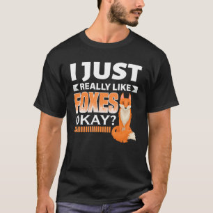 I Just Really Like Foxes Okay Fox T-Shirt