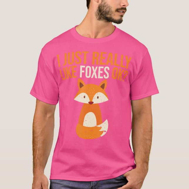 I Just Really Like Foxes Okay Fox T-Shirt (Front)