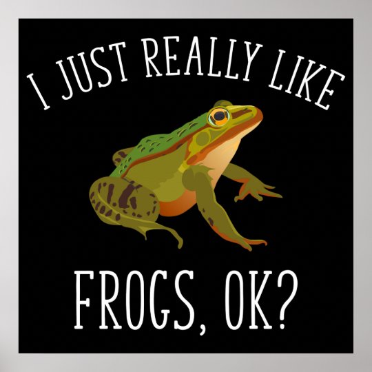 I Just Really Like Frogs, Ok? Funny Frog Lover Poster | Zazzle.com.au