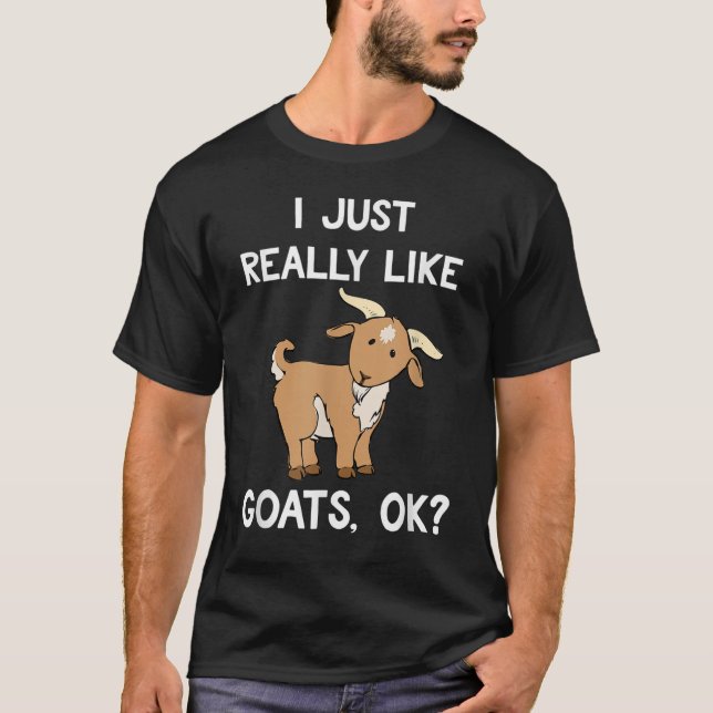 I Just Really Like Goats OK T-Shirt (Front)