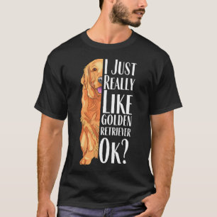 I Just Really Like Golden Retriever Ok  T-Shirt