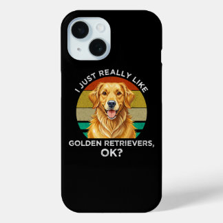I Just Really Like Golden Retrievers, OK? iPhone 15 Case