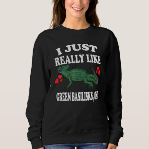 I Just Really Like Green Basilisks Ok Pet Lizard Sweatshirt