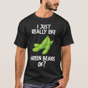 I Just Really Like Green Beans Ok T-Shirt