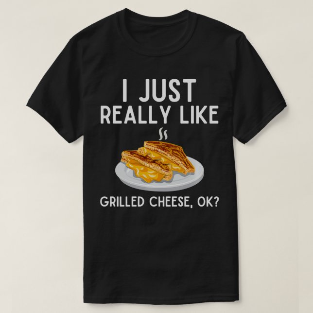 I Just Really Like Grilled Cheese  Funny Grilled C T-Shirt (Design Front)