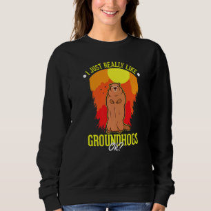 I Just Really Like Groundhogs Ok Marmot Sweatshirt