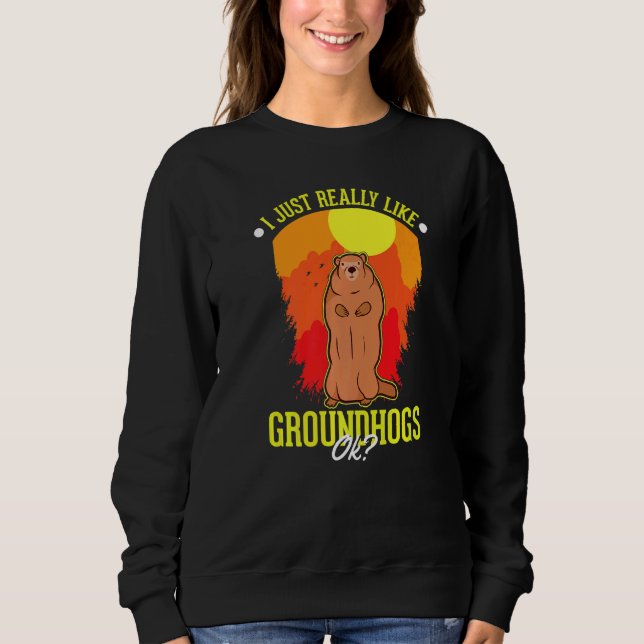 I Just Really Like Groundhogs Ok Marmot Sweatshirt (Front)