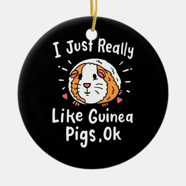 I Just Really Like Guinea Pigs Ceramic Ornament (Front)