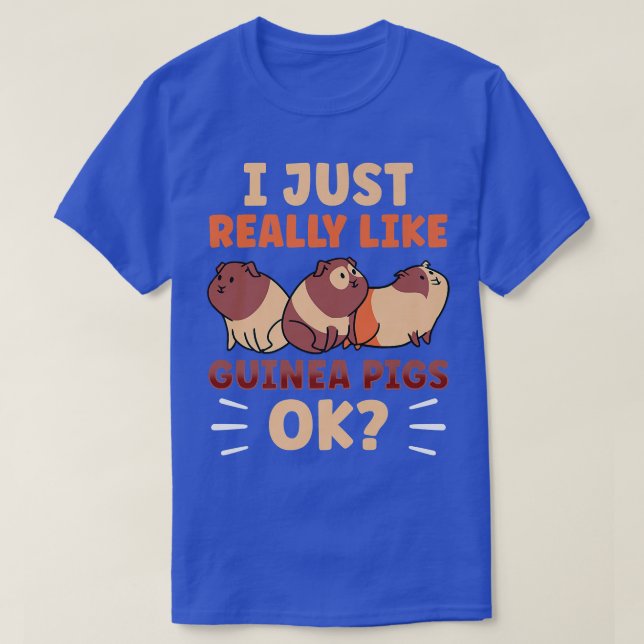 I Just Really Like Guinea Pigs Ok Animal Pet Guine T-Shirt (Design Front)