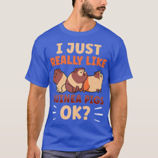 I Just Really Like Guinea Pigs Ok Animal Pet Guine T-Shirt