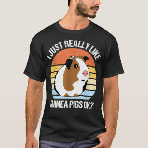 I Just Really Like Guinea Pigs Ok Funny Guinea Pig T-Shirt