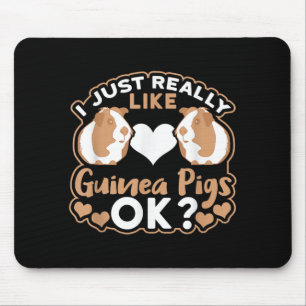I Just Really Like Guinea Pigs OK ? Mouse Pad