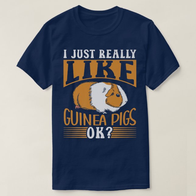 I Just Really Like Guinea Pigs Ok Pet Animal Guine T-Shirt (Design Front)