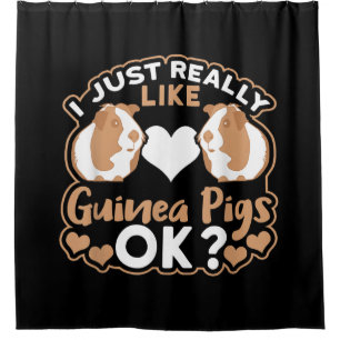 I Just Really Like Guinea Pigs OK ? Shower Curtain