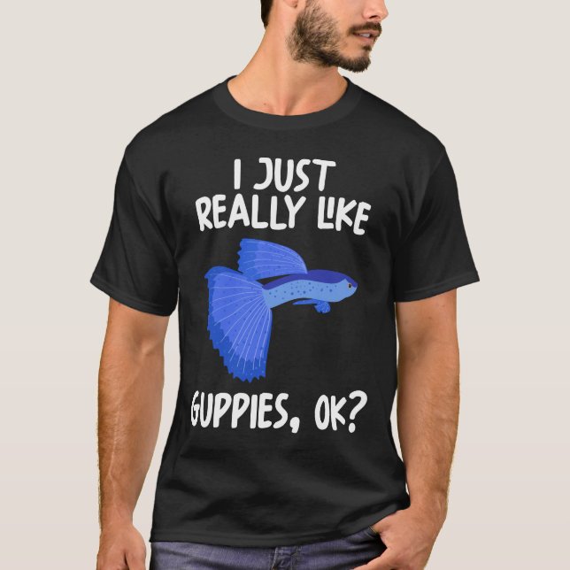 I Just Really Like Guppies Ok T-Shirt (Front)