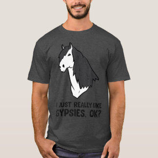 I Just Really Like Gypsy Cob Horses Gypsies T-Shirt