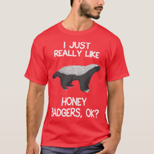 I Just Really Like Honey Badgers T-Shirt
