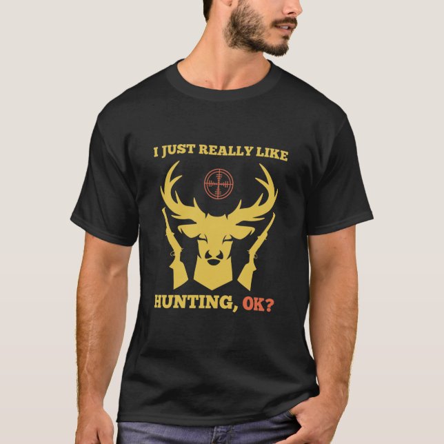 I Just Really Like Hunting OK - Hunter T-Shirt (Front)