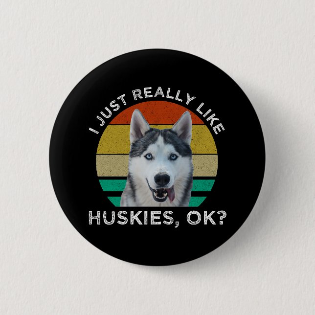 I Just Really Like Huskies, OK? 6 Cm Round Badge (Front)