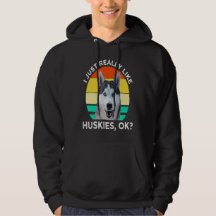 I Just Really Like Huskies OK Husky Dog Hoodie