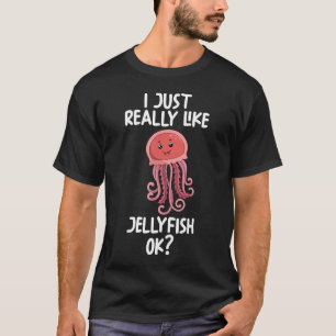 I Just Really Like Jellyfish Ok T-Shirt