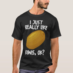 I Just Really Like Kiwis Ok T-Shirt